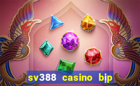 sv388 casino bịp roykin và mơ ê tô