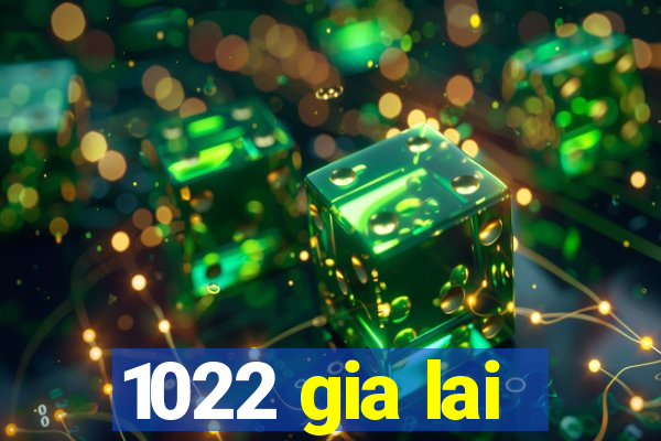 1022 gia lai