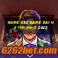 Game B52 Game Bài Uy Tín Nhất 2022