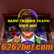 game thuong thanh vien moi