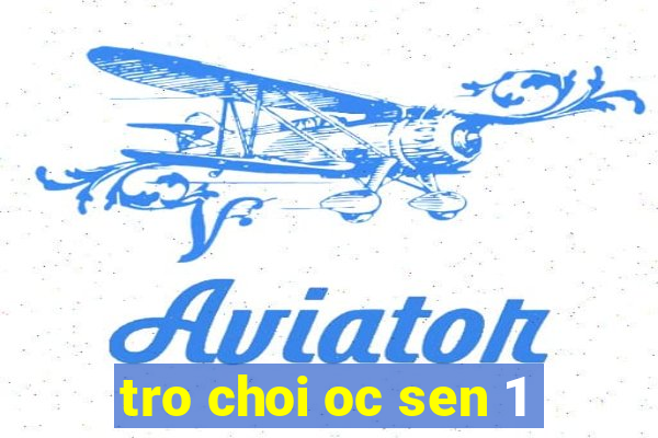 tro choi oc sen 1