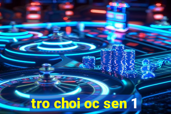 tro choi oc sen 1