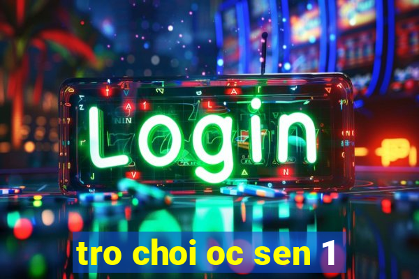 tro choi oc sen 1