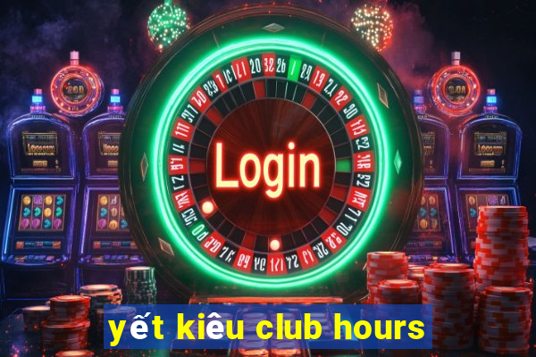 yết kiêu club hours