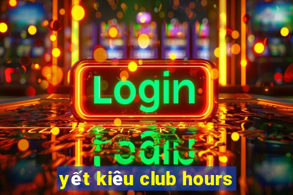 yết kiêu club hours