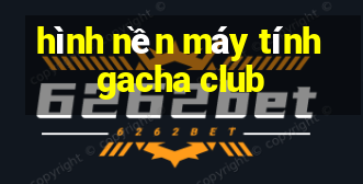 hình nền máy tính gacha club