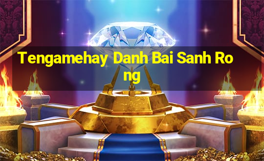 Tengamehay Danh Bai Sanh Rong