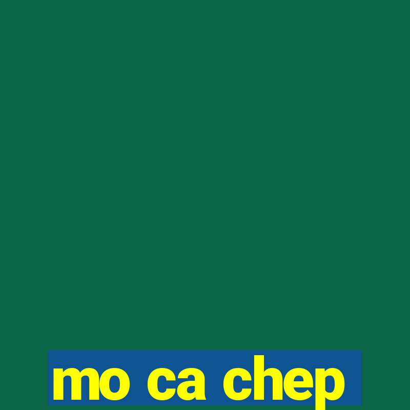 mo ca chep