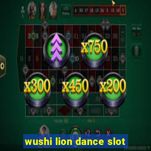 wushi lion dance slot