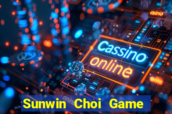 Sunwin Choi Game Đánh Bài