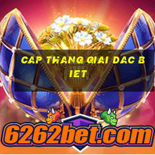 cap thang giai dac biet