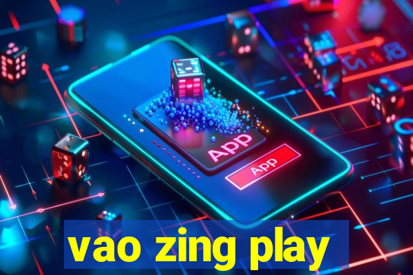 vao zing play