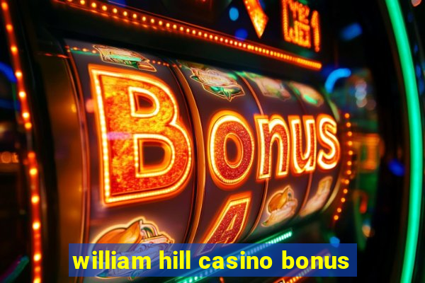 william hill casino bonus