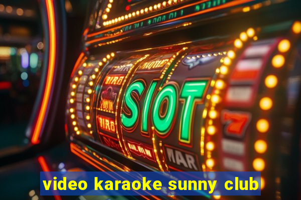 video karaoke sunny club