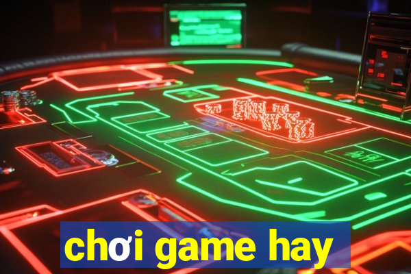 chơi game hay