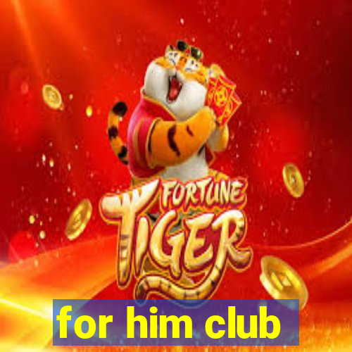 for him club