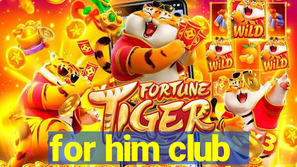 for him club