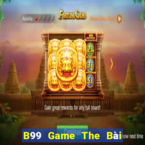 B99 Game The Bài Hay Nhất 2021