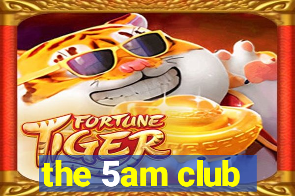 the 5am club