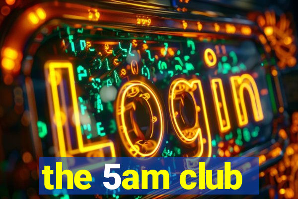 the 5am club