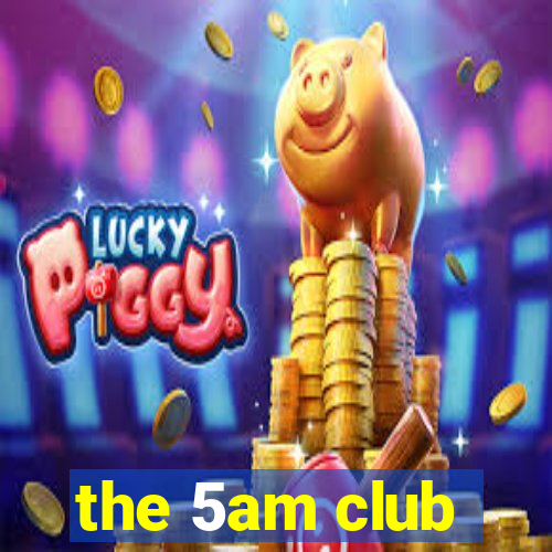 the 5am club