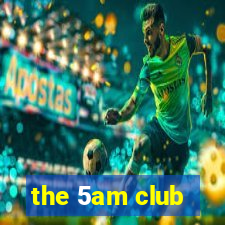 the 5am club