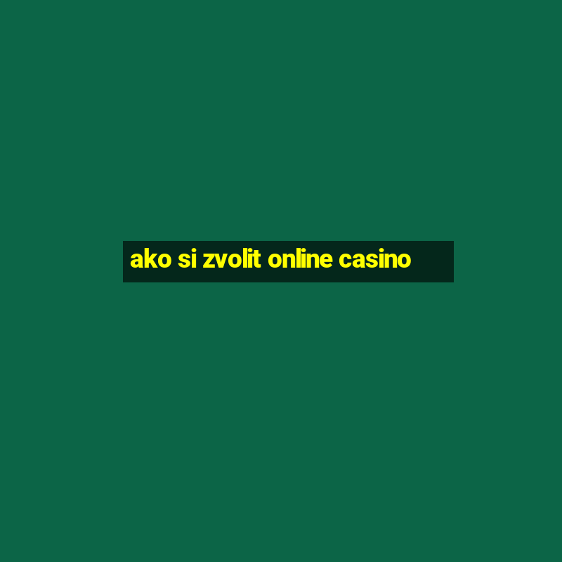 ako si zvolit online casino