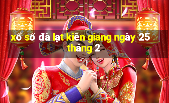 xổ số đà lạt kiên giang ngày 25 tháng 2