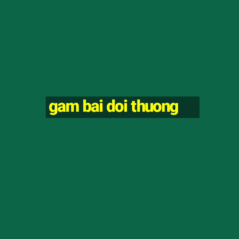 gam bai doi thuong