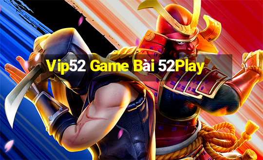 Vip52 Game Bài 52Play