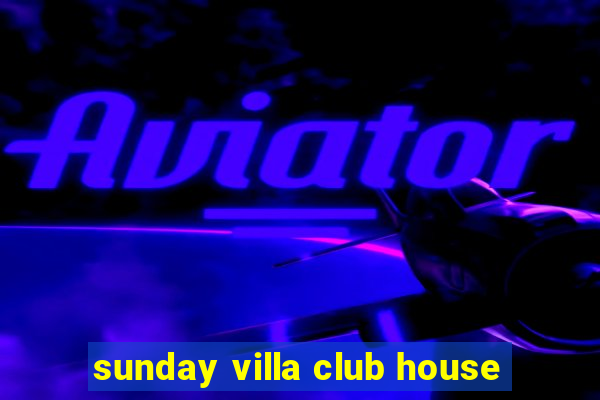 sunday villa club house