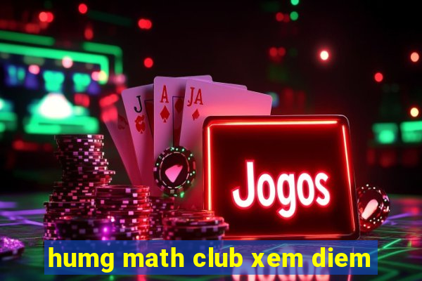 humg math club xem diem