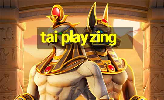 tai playzing