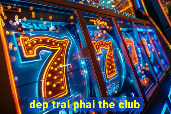 dep trai phai the club