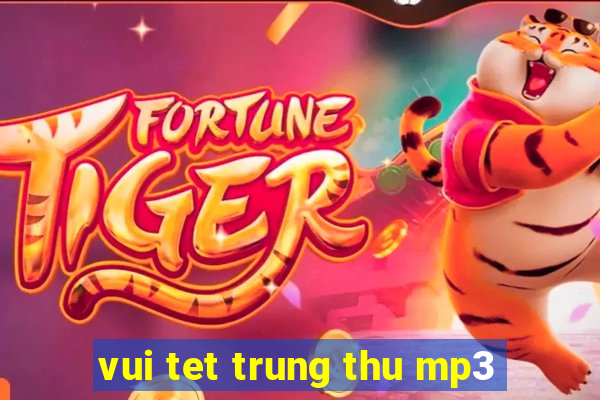 vui tet trung thu mp3