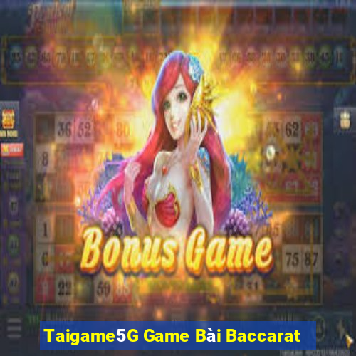 Taigame5G Game Bài Baccarat