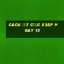 Cách đặt cược XSBP ngày 13