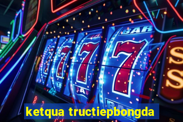 ketqua tructiepbongda