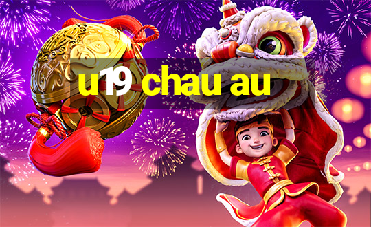 u19 chau au