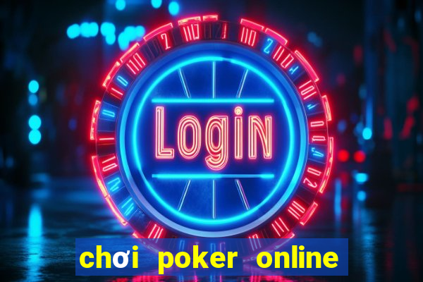 chơi poker online tiền thật