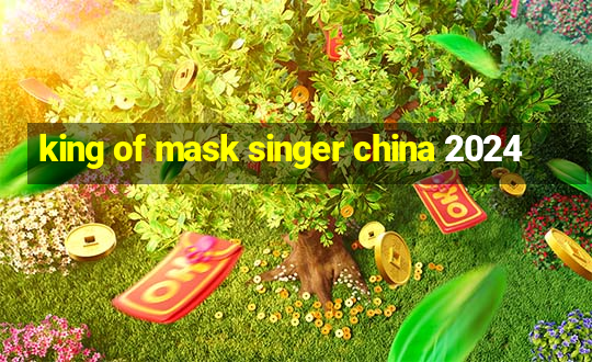 king of mask singer china 2024