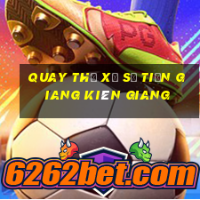 quay thử xổ số tiền giang kiên giang