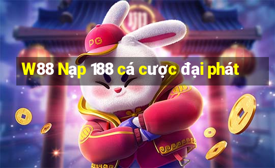 W88 Nạp 188 cá cược đại phát