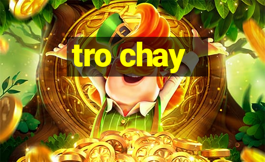 tro chay