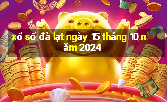 xổ số đà lạt ngày 15 tháng 10 năm 2024