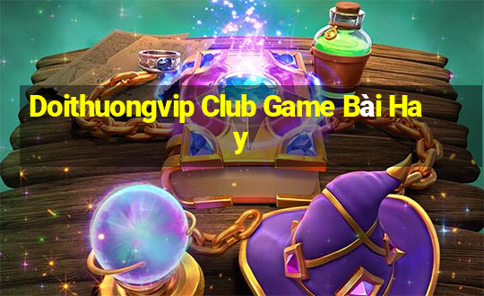 Doithuongvip Club Game Bài Hay