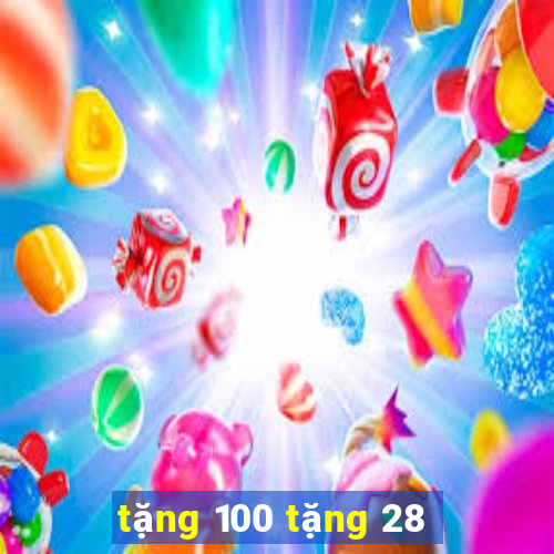 tặng 100 tặng 28