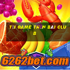 tải game thần bài club