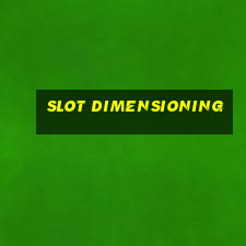 slot dimensioning