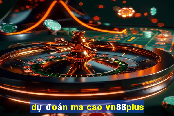 dự đoán ma cao vn88plus